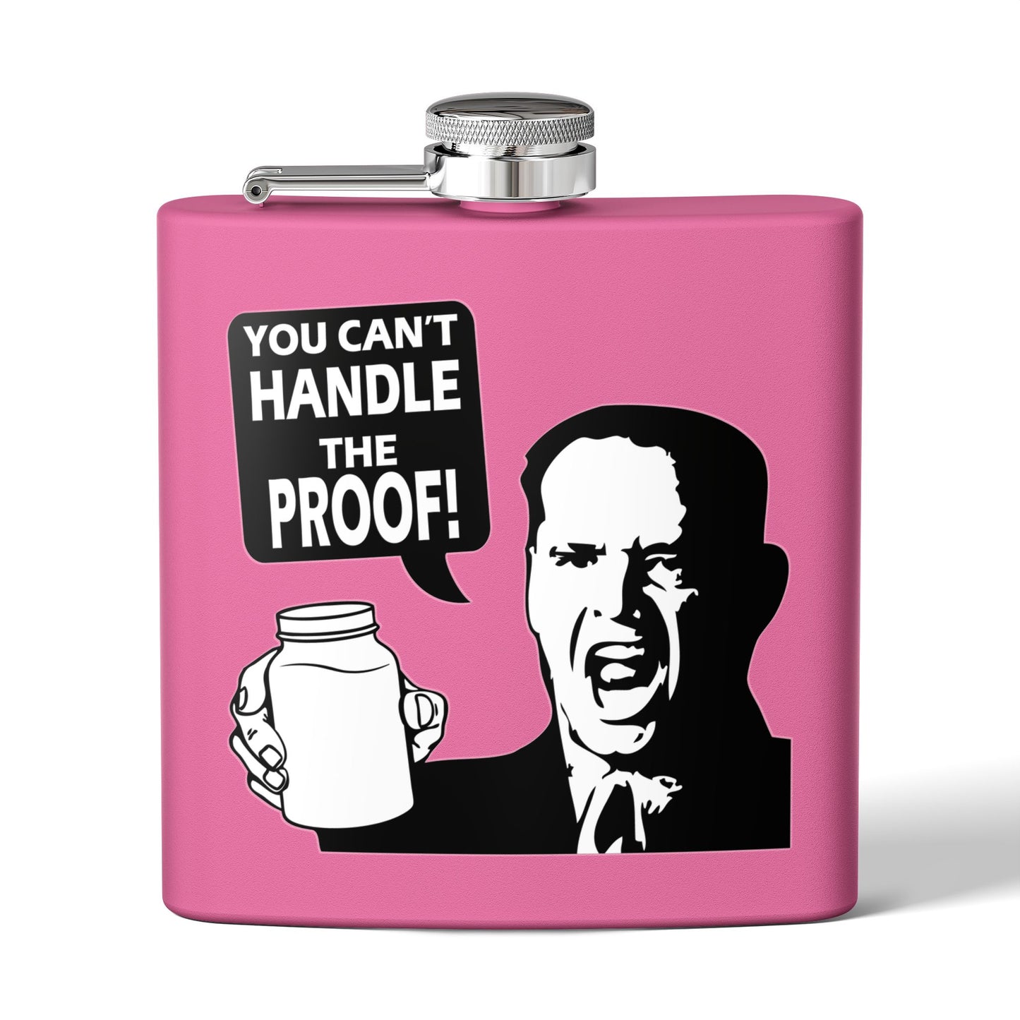 "You Can't Handle The Proof!" 6oz Stainless Steel Flask - Multiple Colors!