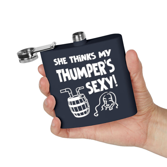 She Thinks My Thumper's Sexy! Humorous 6oz Stainless Steel Flask - Multiple Colors!