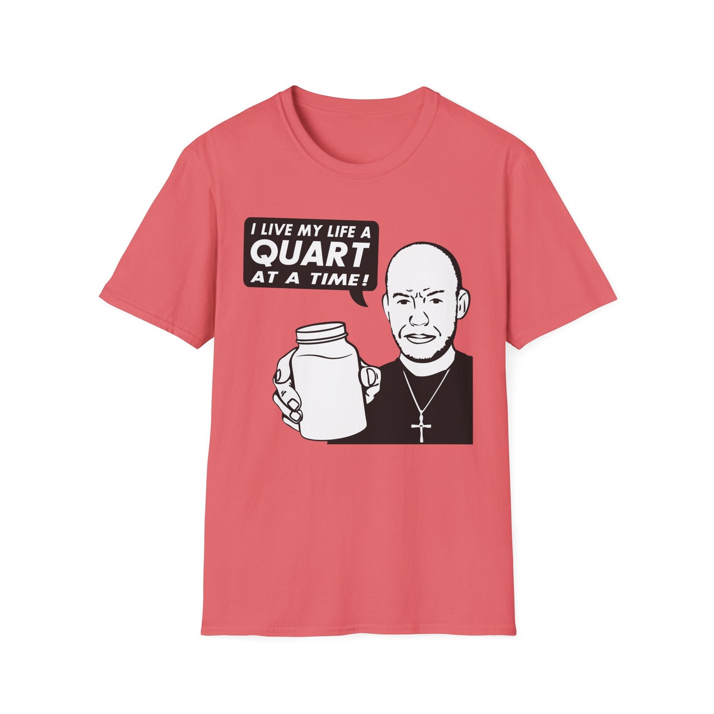 "I Live My Life A Quart At A Time!" Parody Moonshine Softstyle Tee T-Shirt