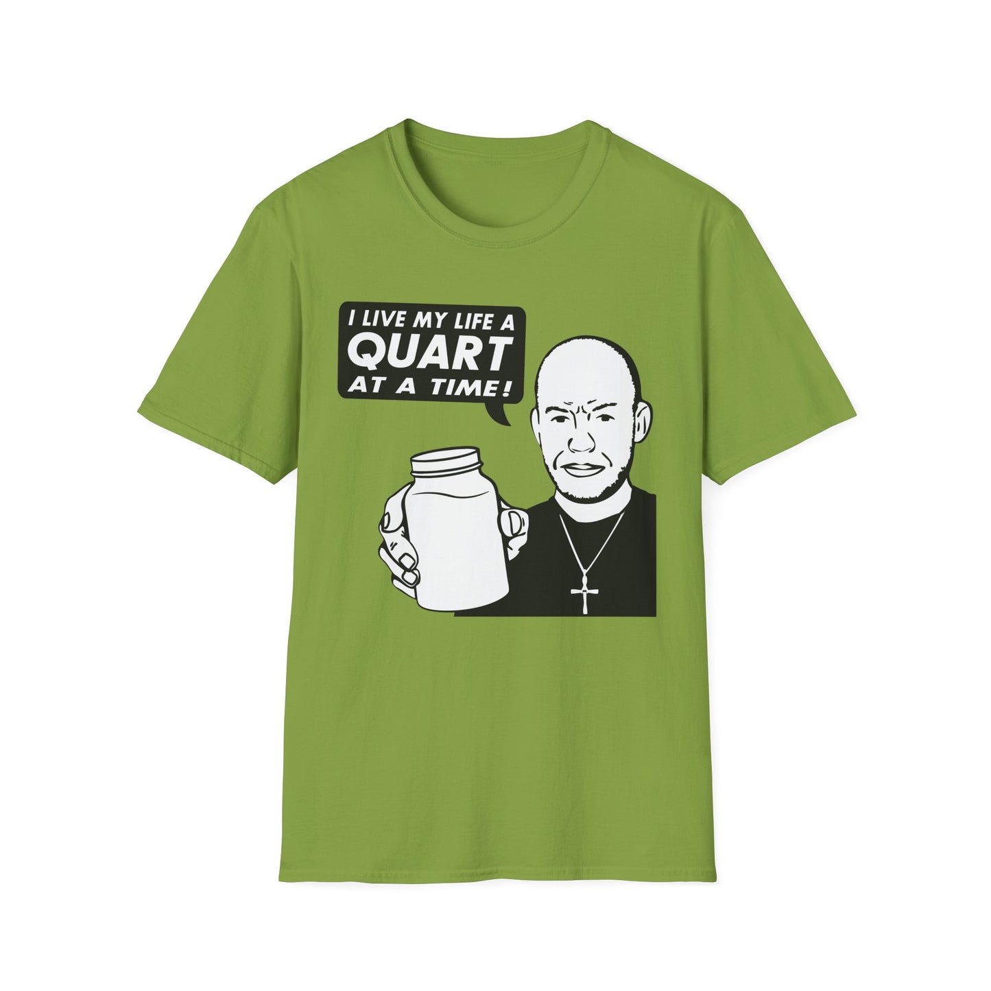 "I Live My Life A Quart At A Time!" Parody Moonshine Softstyle Tee T-Shirt