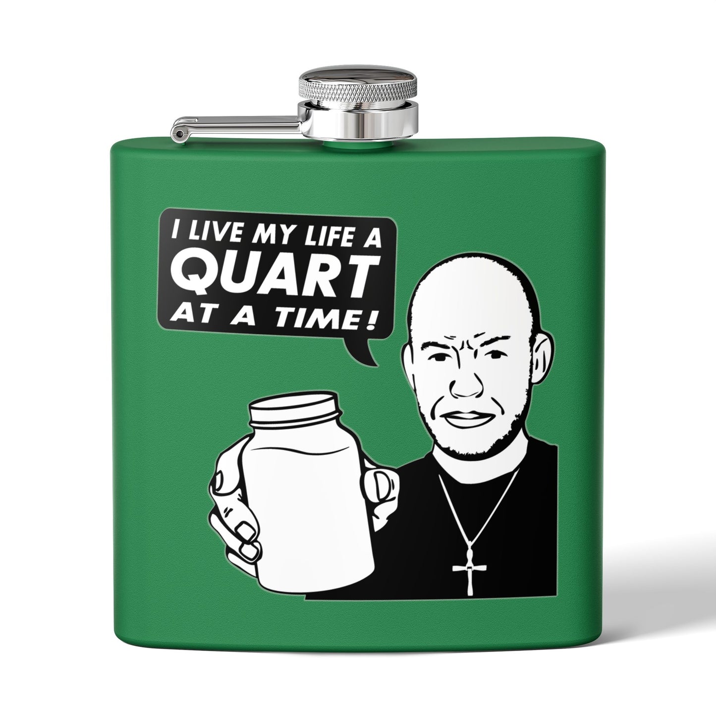 "I Live My Life A Quart At A Time!" 6oz Stainless Steel Flask - Multiple Colors!