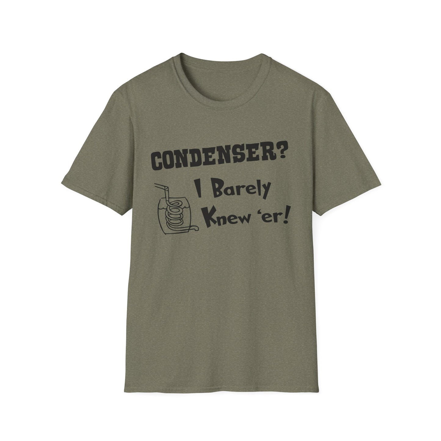 Condenser? I Barely Knew 'Er! Humorous Moonshine Still Funny Softstyle Tee T-Shirt