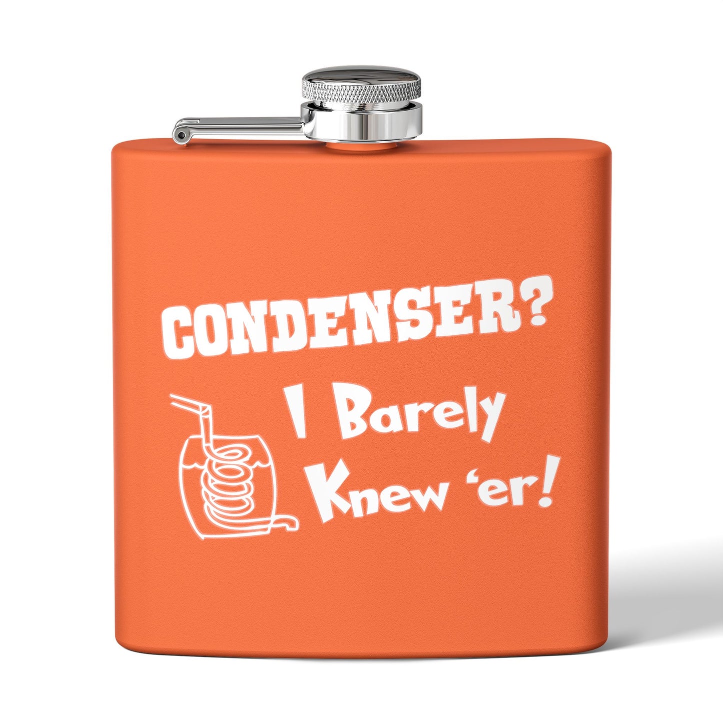 Condenser? I Barely Knew 'Er! Humorous 6oz Stainless Steel Flask - Multiple Colors!