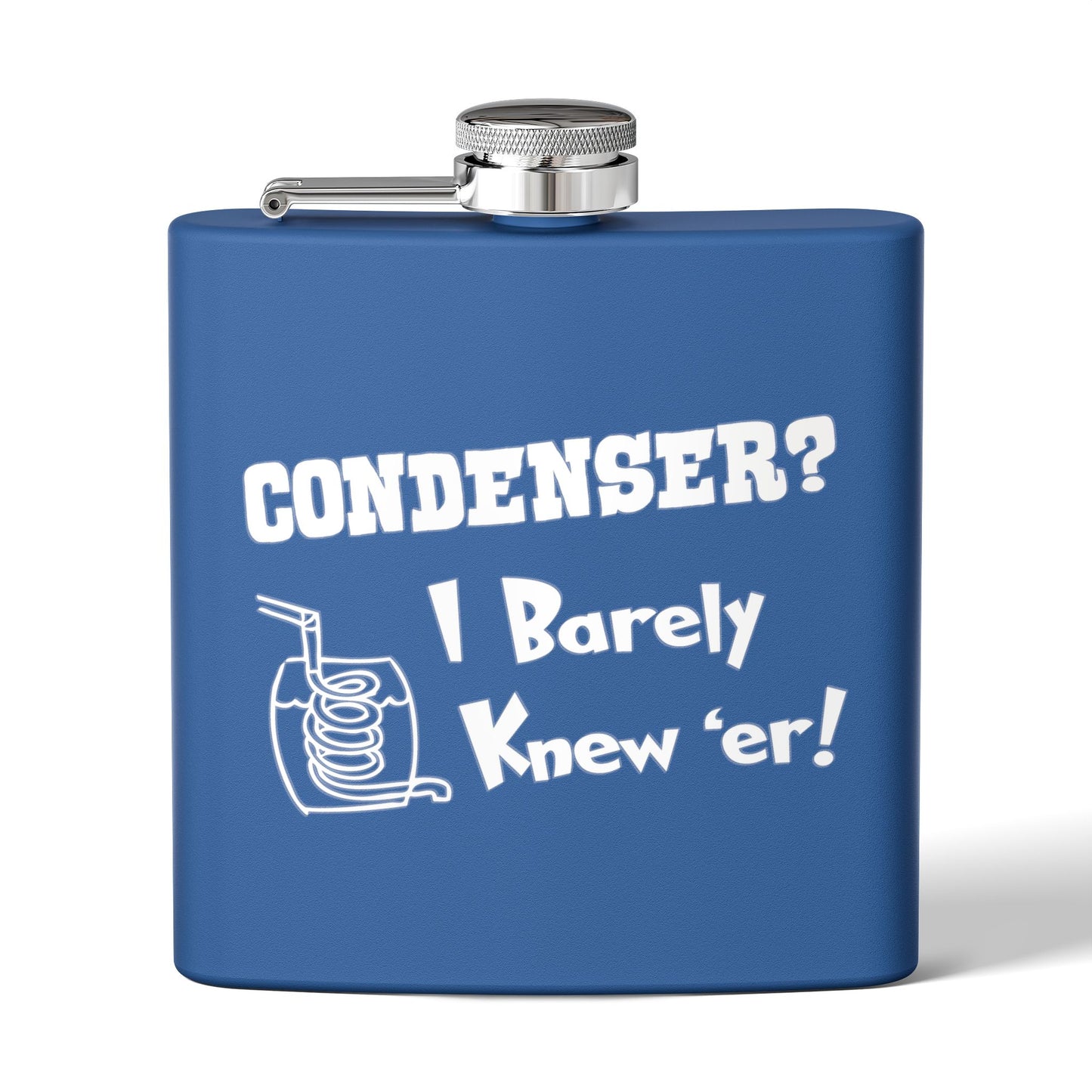 Condenser? I Barely Knew 'Er! Humorous 6oz Stainless Steel Flask - Multiple Colors!