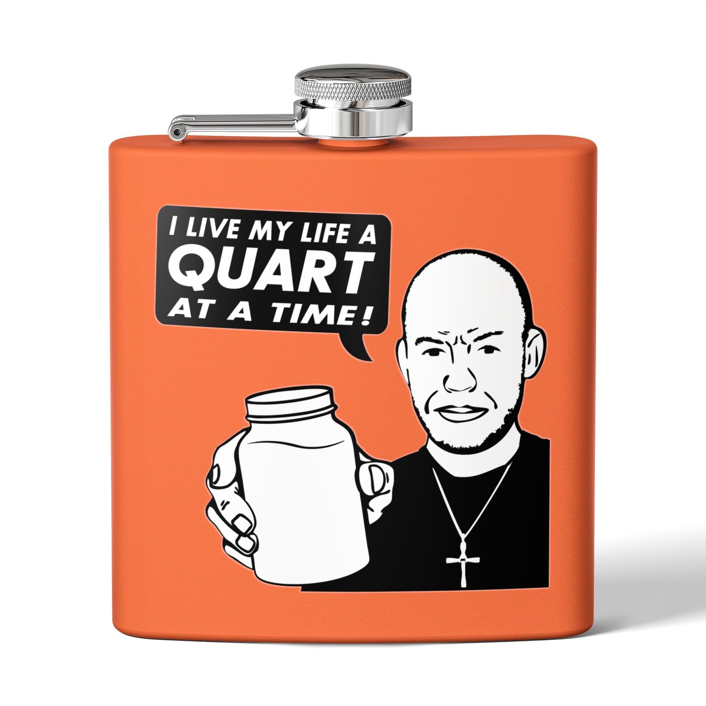 "I Live My Life A Quart At A Time!" 6oz Stainless Steel Flask - Multiple Colors!