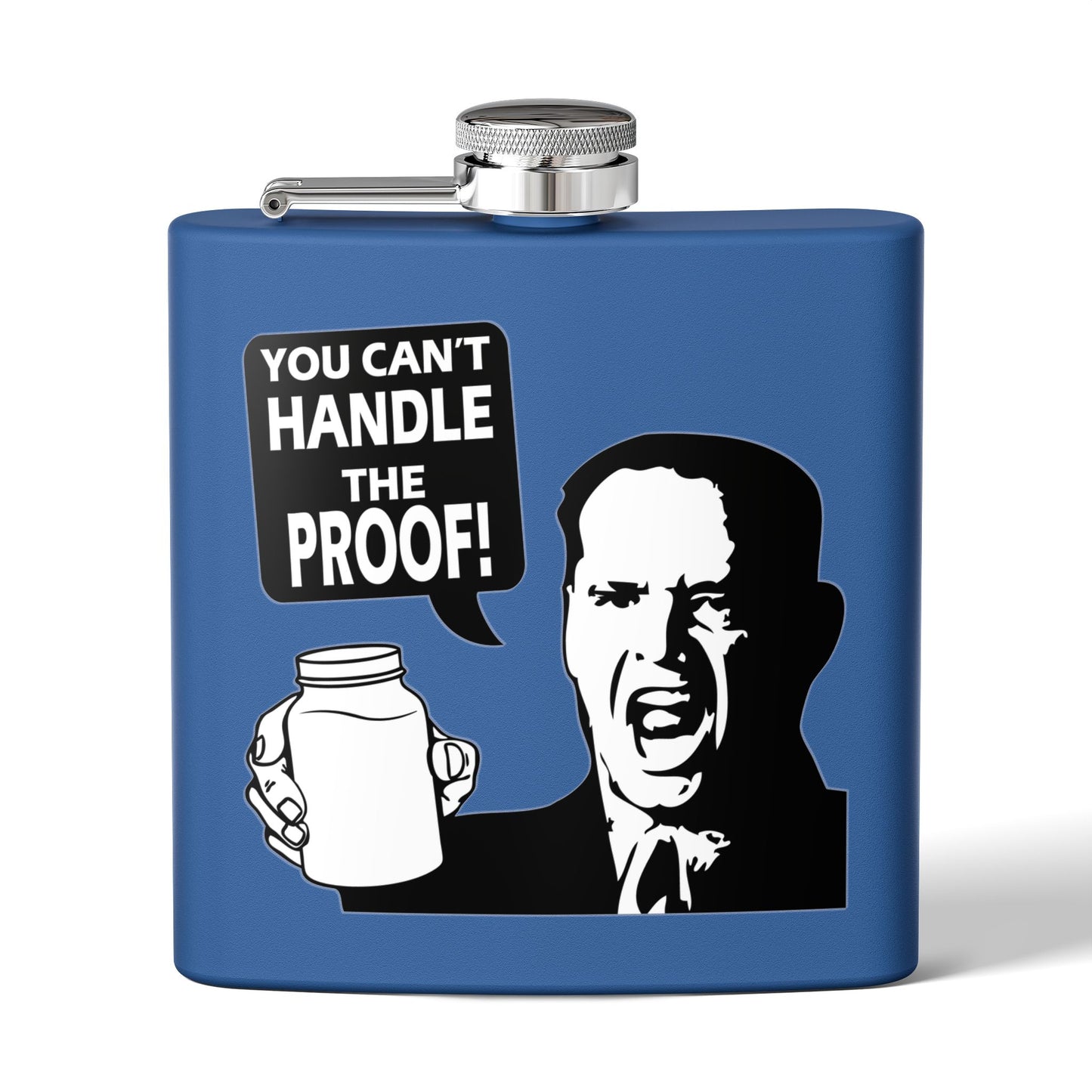 "You Can't Handle The Proof!" 6oz Stainless Steel Flask - Multiple Colors!