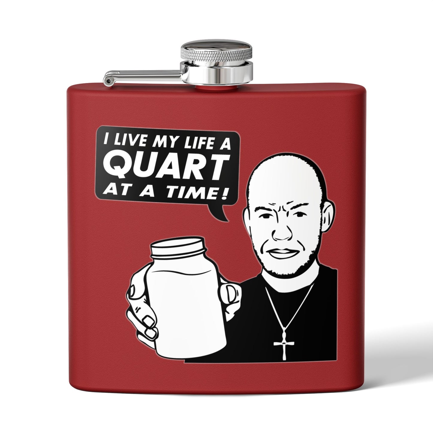 "I Live My Life A Quart At A Time!" 6oz Stainless Steel Flask - Multiple Colors!
