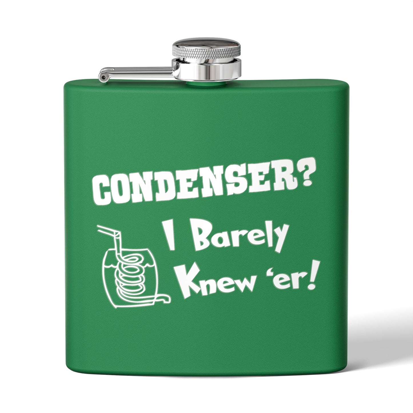 Condenser? I Barely Knew 'Er! Humorous 6oz Stainless Steel Flask - Multiple Colors!