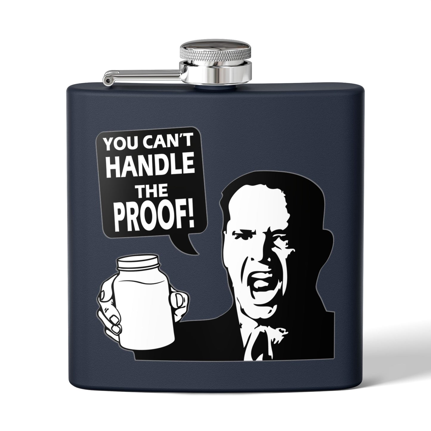 "You Can't Handle The Proof!" 6oz Stainless Steel Flask - Multiple Colors!