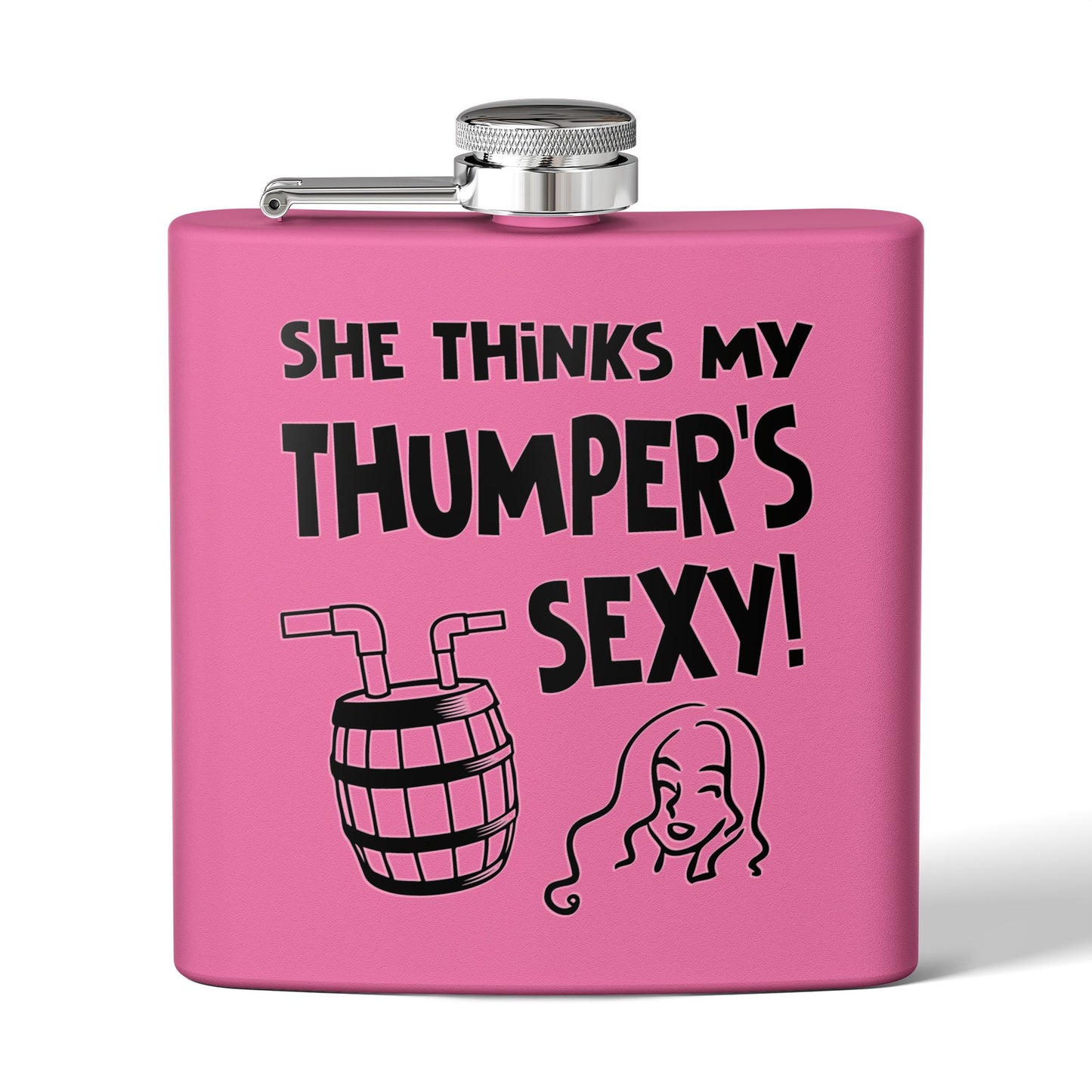 She Thinks My Thumper's Sexy! Humorous 6oz Stainless Steel Flask - Multiple Colors!