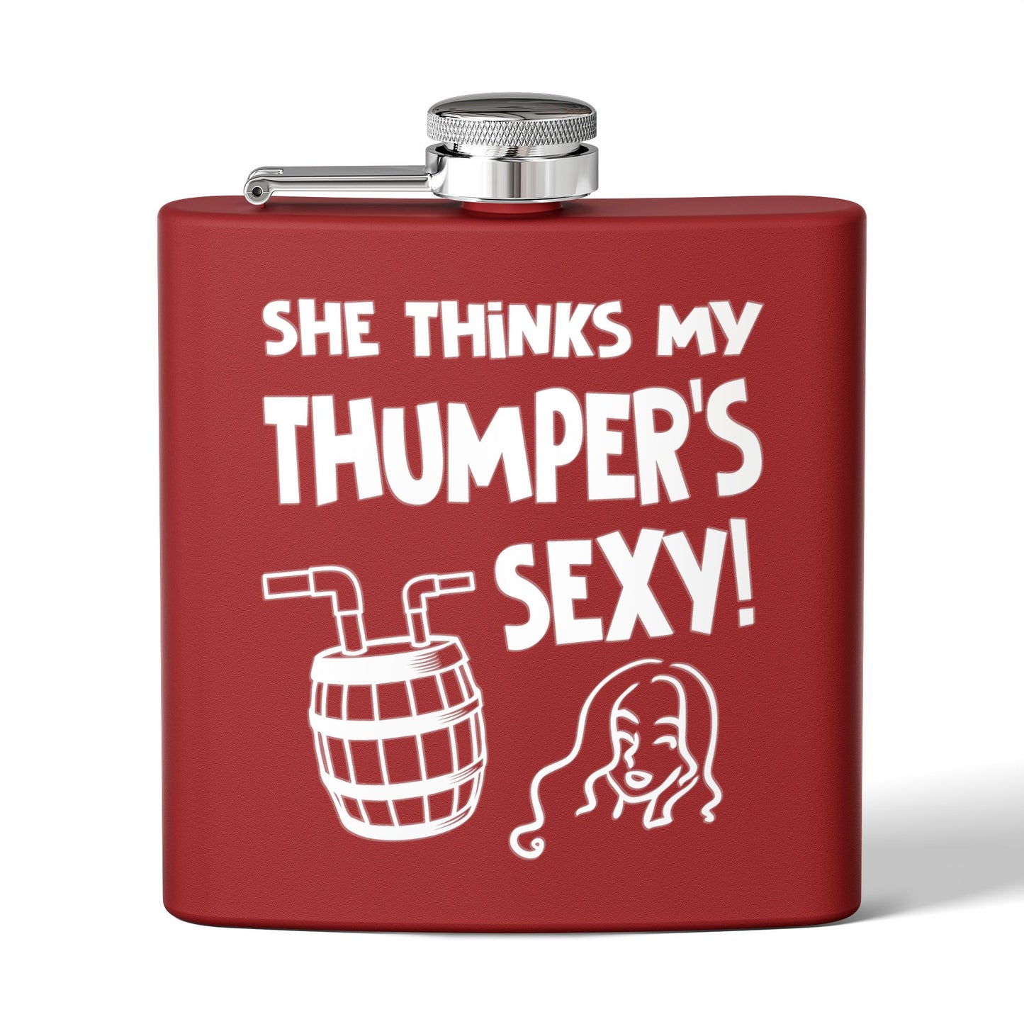 She Thinks My Thumper's Sexy! Humorous 6oz Stainless Steel Flask - Multiple Colors!