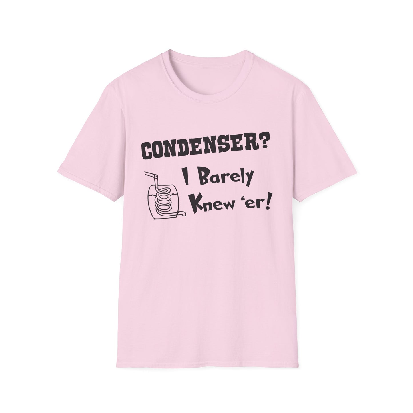 Condenser? I Barely Knew 'Er! Humorous Moonshine Still Funny Softstyle Tee T-Shirt