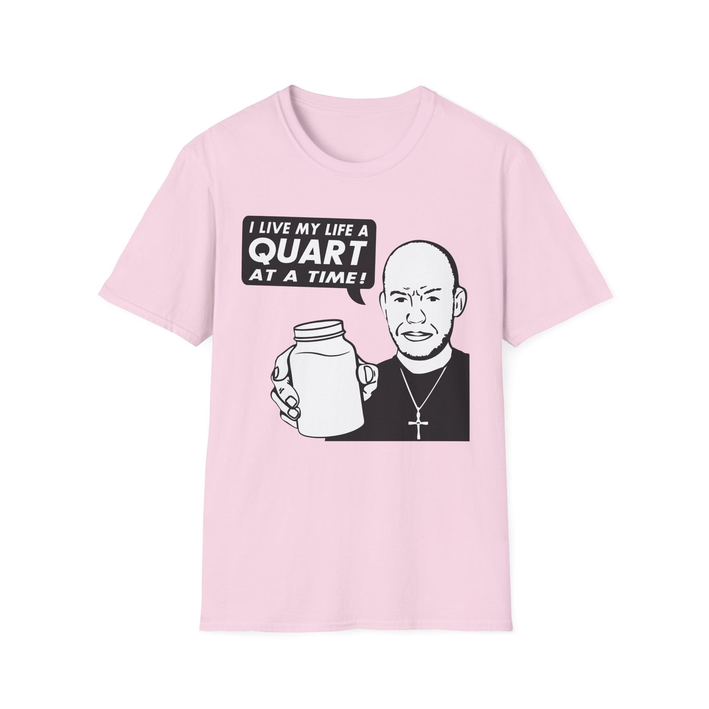 "I Live My Life A Quart At A Time!" Parody Moonshine Softstyle Tee T-Shirt