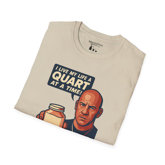 "I Live My Life A Quart At A Time!" Parody Movie Quote Moonshine Shirt