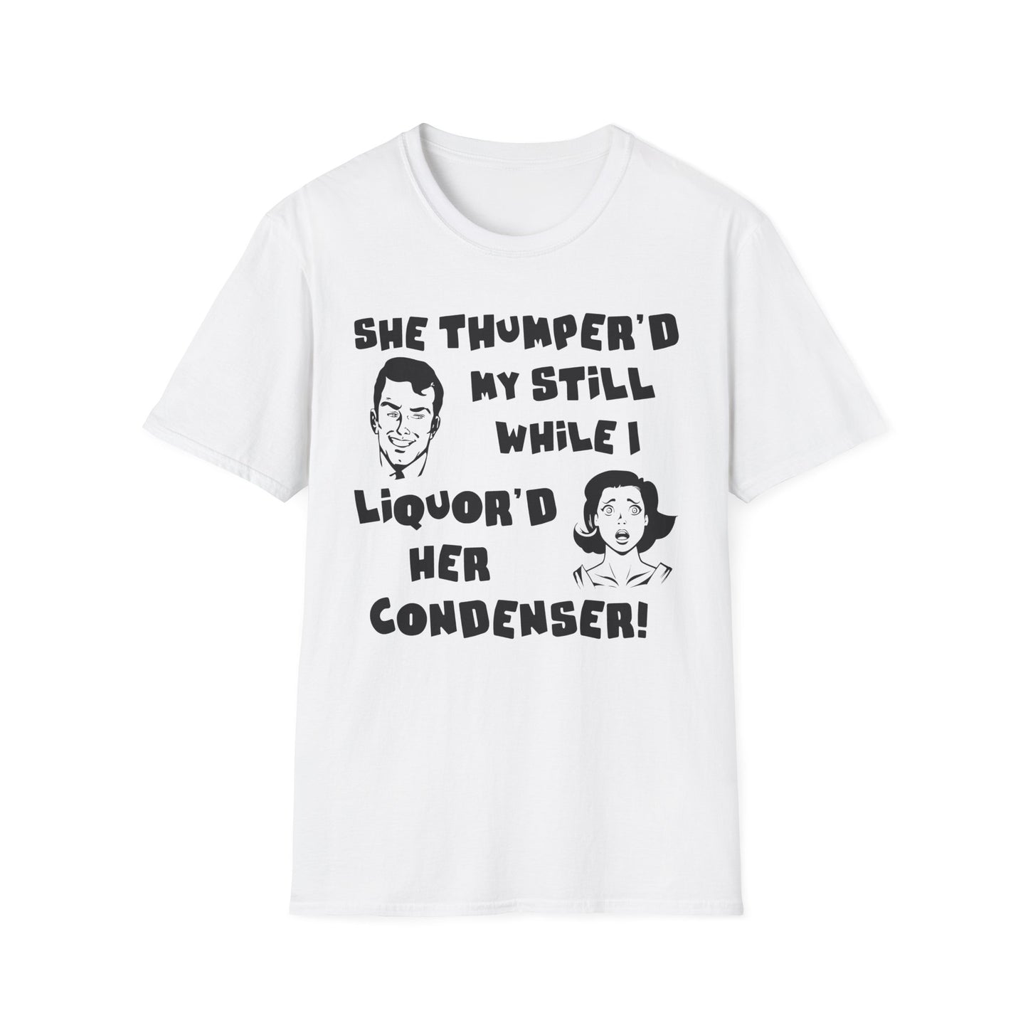 Thumper'd My Still / Liquor'd Her Condenser! Humorous Moonshine & Distilling Funny Softstyle Tee T-Shirt