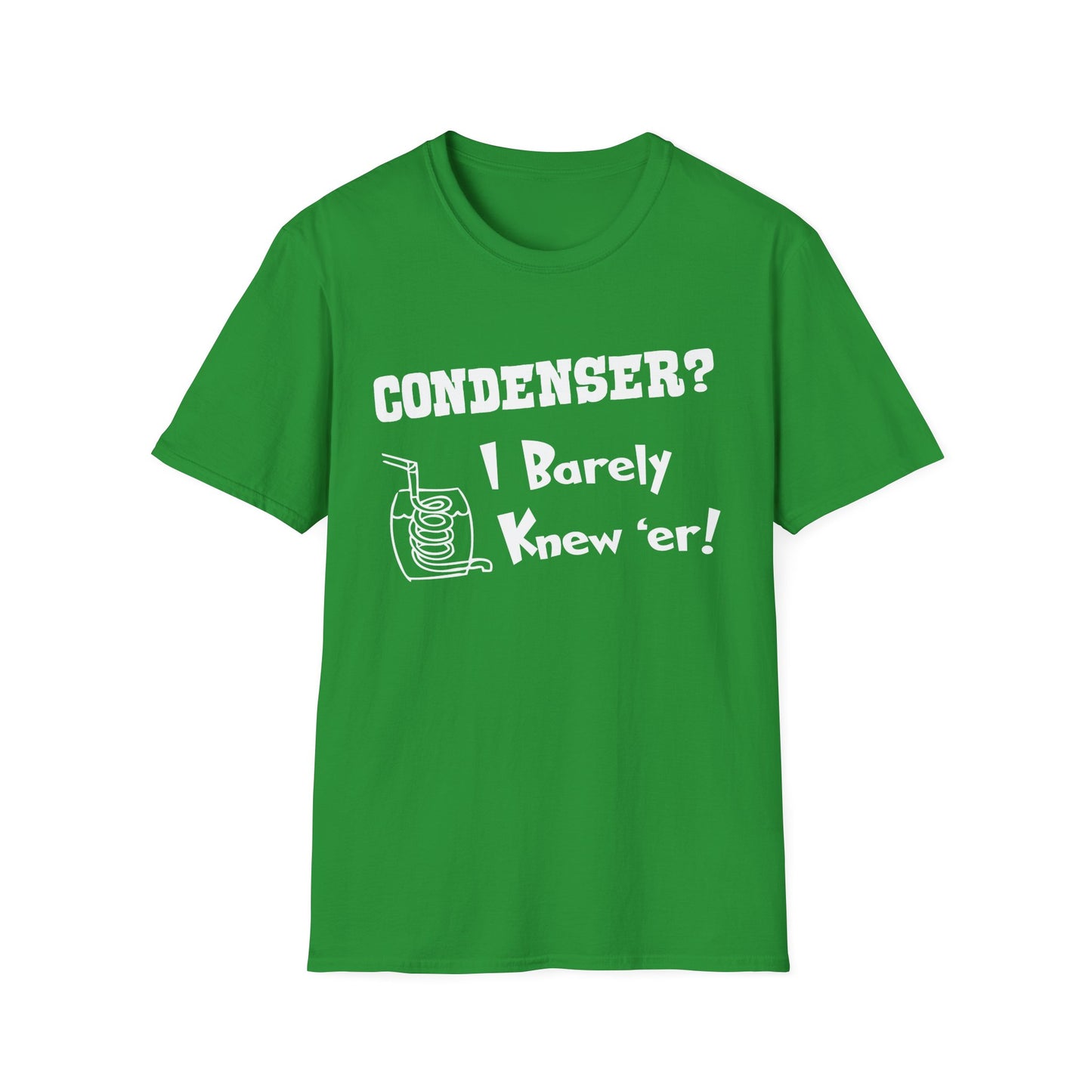 Condenser? I Barely Knew 'Er! Humorous Moonshine Still Funny Softstyle Tee T-Shirt