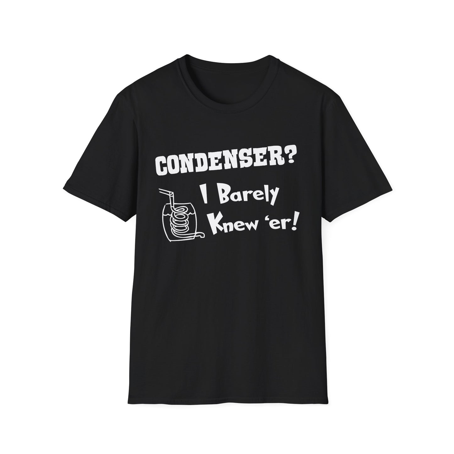 Condenser? I Barely Knew 'Er! Humorous Moonshine Still Funny Softstyle Tee T-Shirt