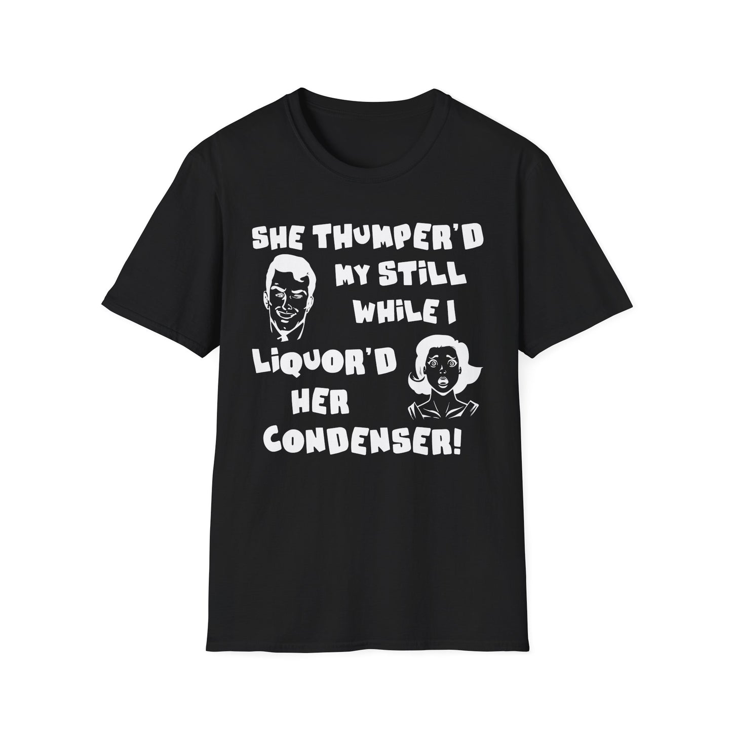 Thumper'd My Still / Liquor'd Her Condenser! Humorous Moonshine & Distilling Funny Softstyle Tee T-Shirt
