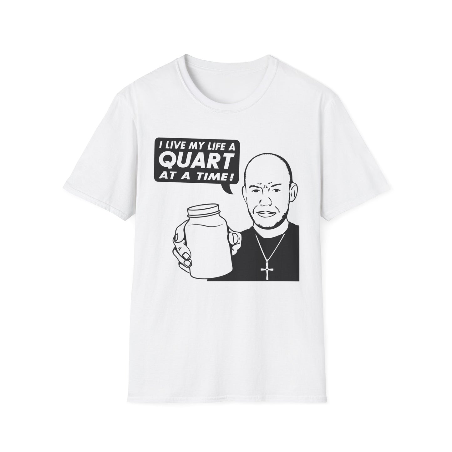 "I Live My Life A Quart At A Time!" Parody Moonshine Softstyle Tee T-Shirt