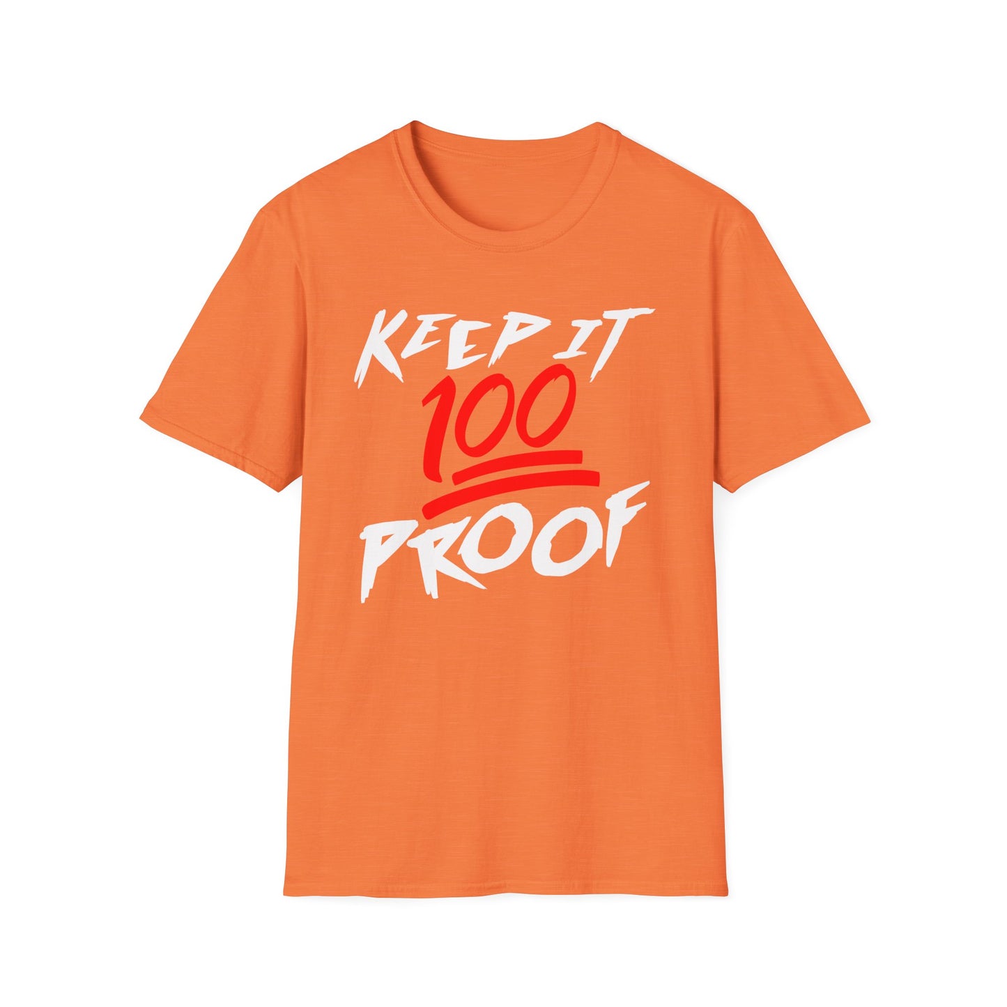 Keep It 100 Proof - For Fans of Hard Liquor & Moonshine! - Softstyle Tee T-Shirt