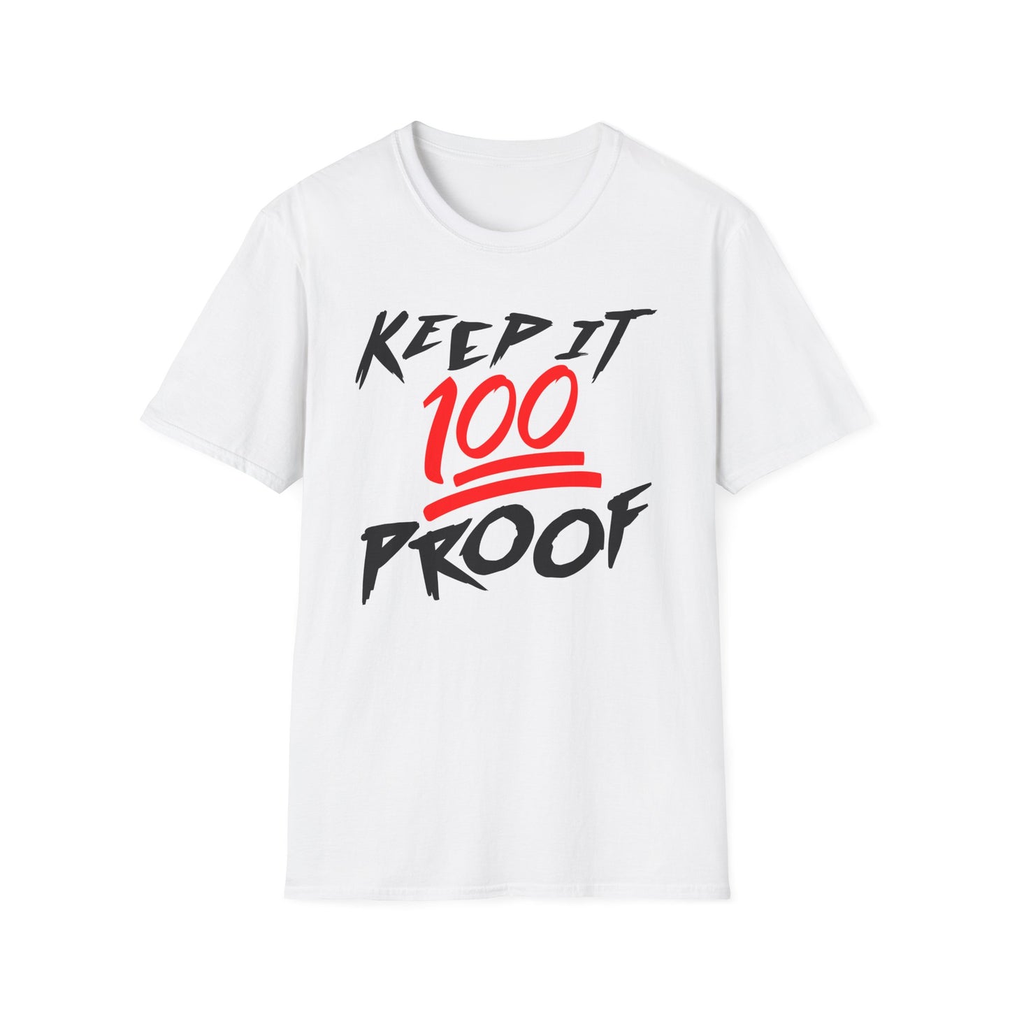 Keep It 100 Proof - For Fans of Hard Liquor & Moonshine! - Softstyle Tee T-Shirt