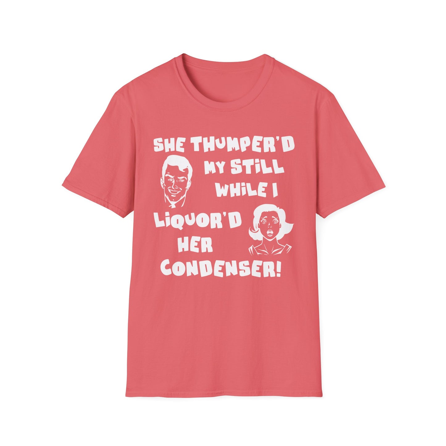 Thumper'd My Still / Liquor'd Her Condenser! Humorous Moonshine & Distilling Funny Softstyle Tee T-Shirt