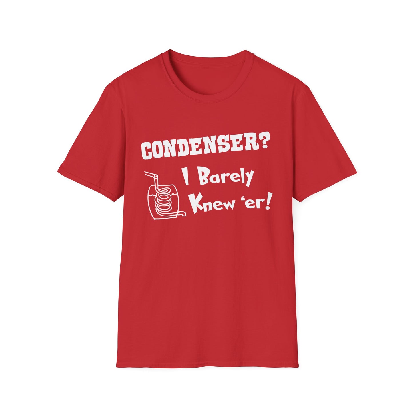 Condenser? I Barely Knew 'Er! Humorous Moonshine Still Funny Softstyle Tee T-Shirt