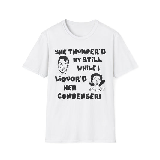 Thumper'd My Still / Liquor'd Her Condenser! Humorous Moonshine & Distilling Funny Softstyle Tee T-Shirt