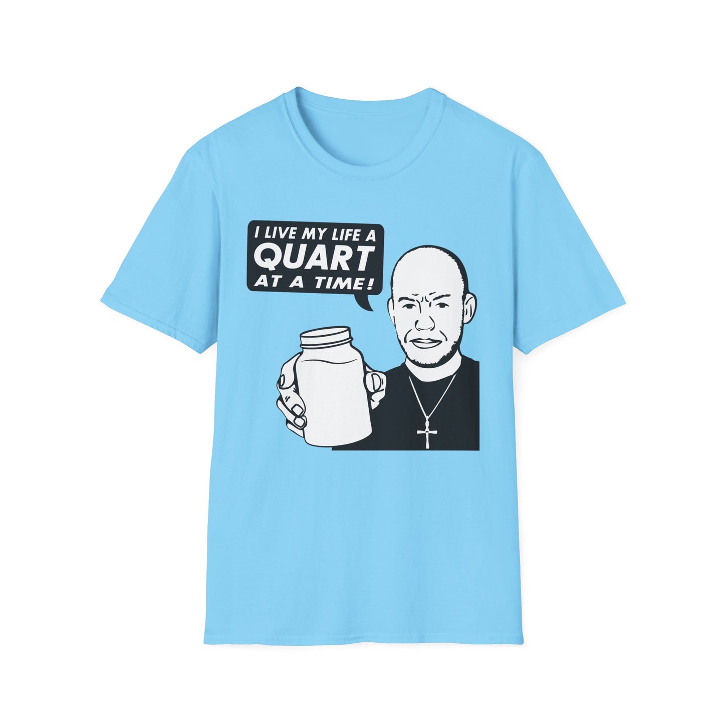 "I Live My Life A Quart At A Time!" Parody Moonshine Softstyle Tee T-Shirt