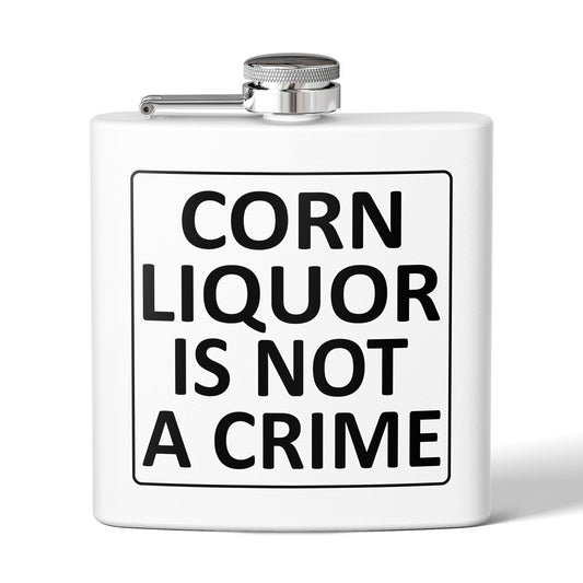 Corn Liquor Is Not A Crime 6oz Stainless Steel Flask - Multiple Colors!