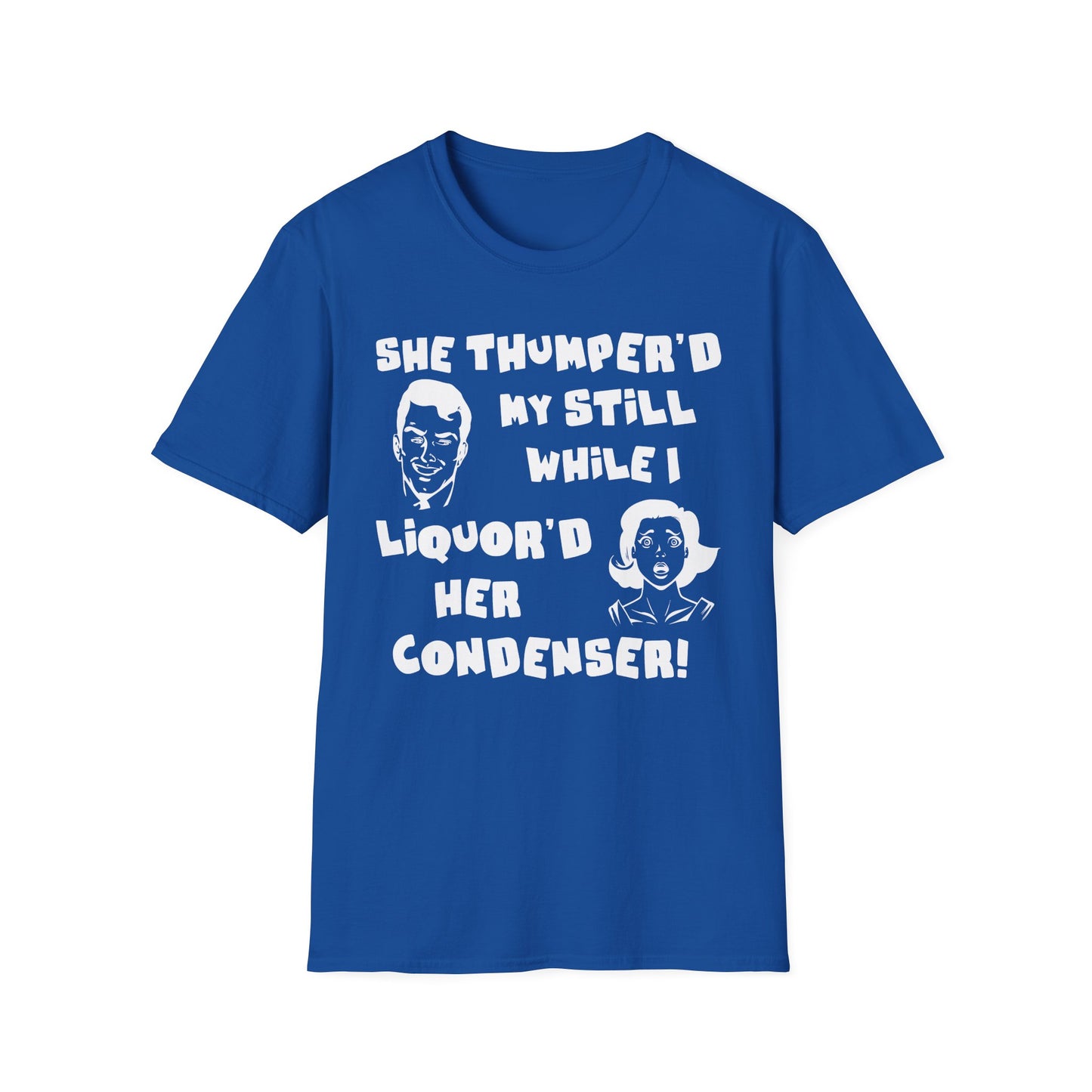Thumper'd My Still / Liquor'd Her Condenser! Humorous Moonshine & Distilling Funny Softstyle Tee T-Shirt