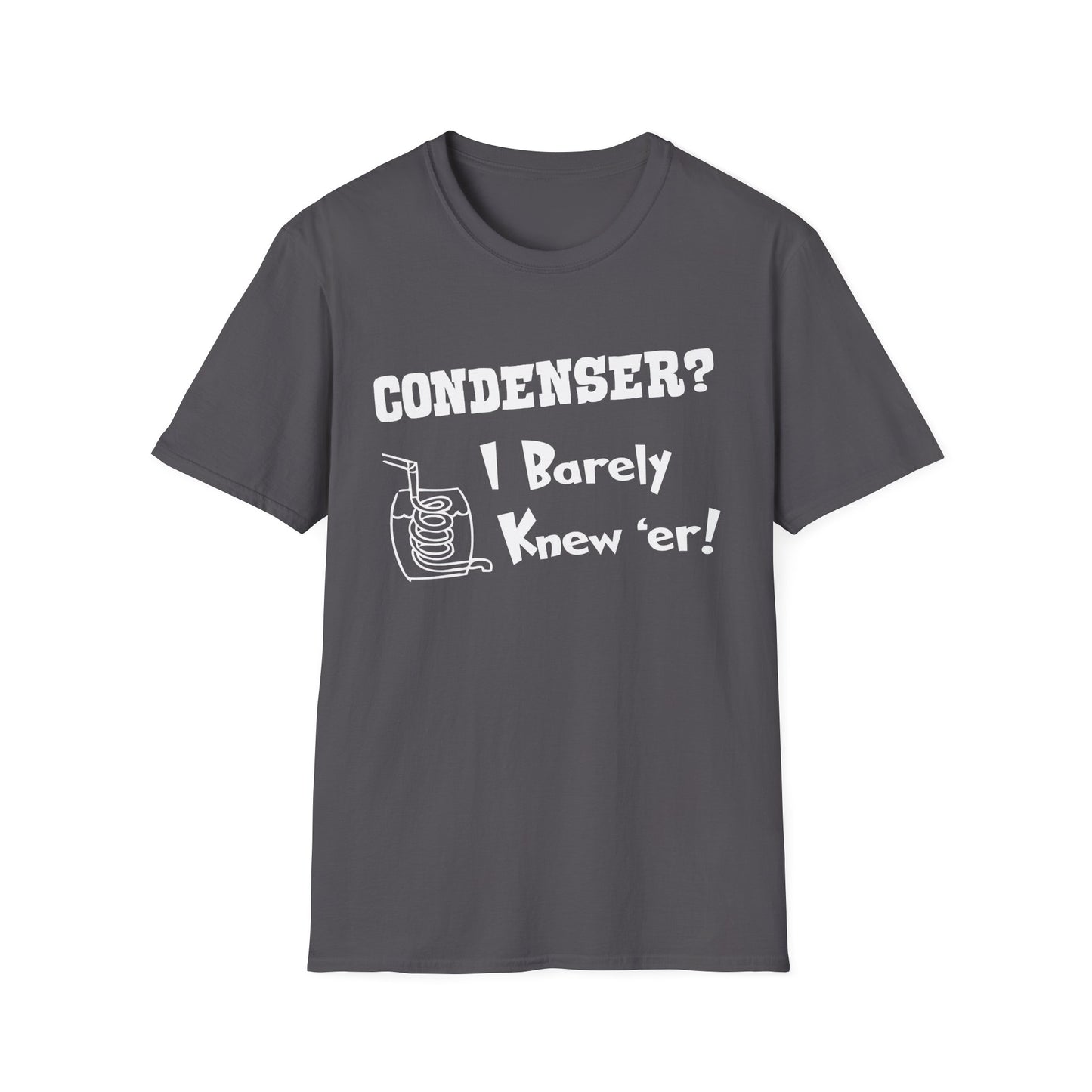 Condenser? I Barely Knew 'Er! Humorous Moonshine Still Funny Softstyle Tee T-Shirt