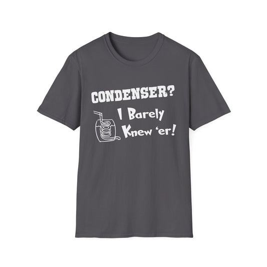 Condenser? I Barely Knew 'Er! Humorous Moonshine Still Funny Softstyle Tee T-Shirt