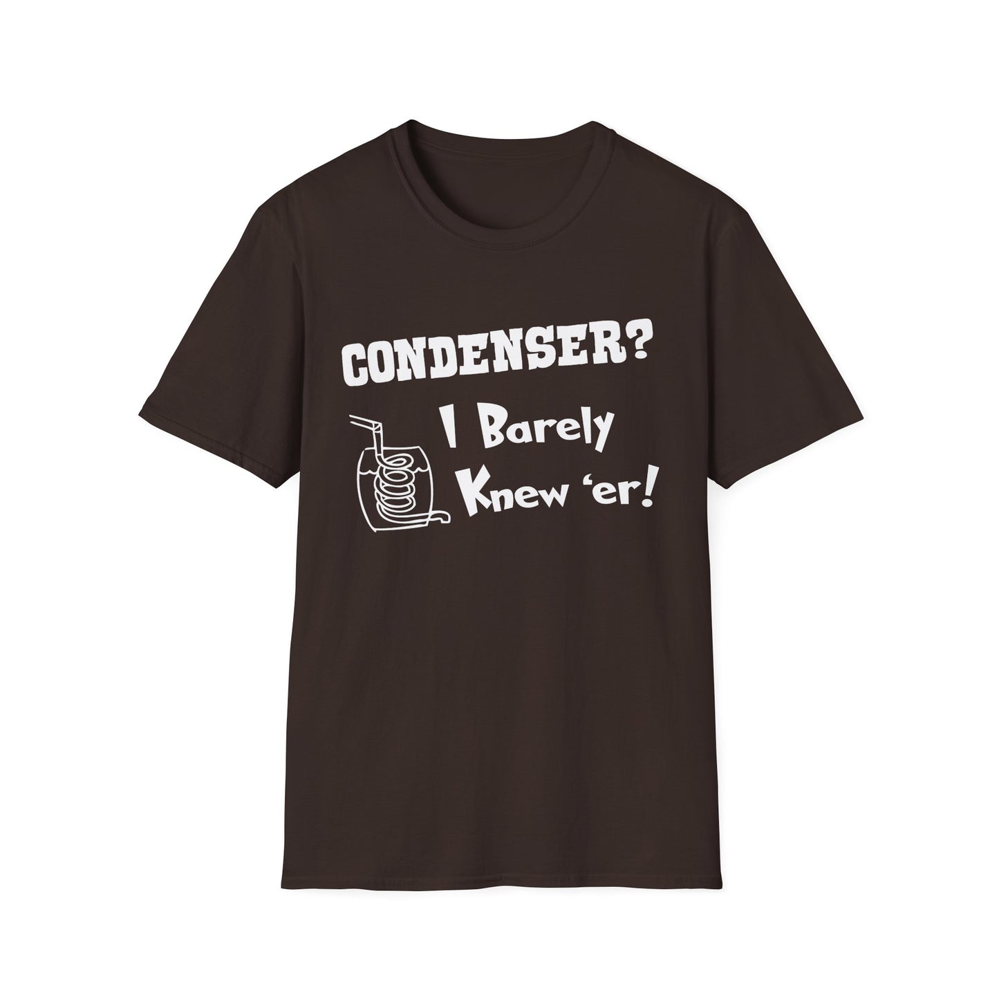 Condenser? I Barely Knew 'Er! Humorous Moonshine Still Funny Softstyle Tee T-Shirt