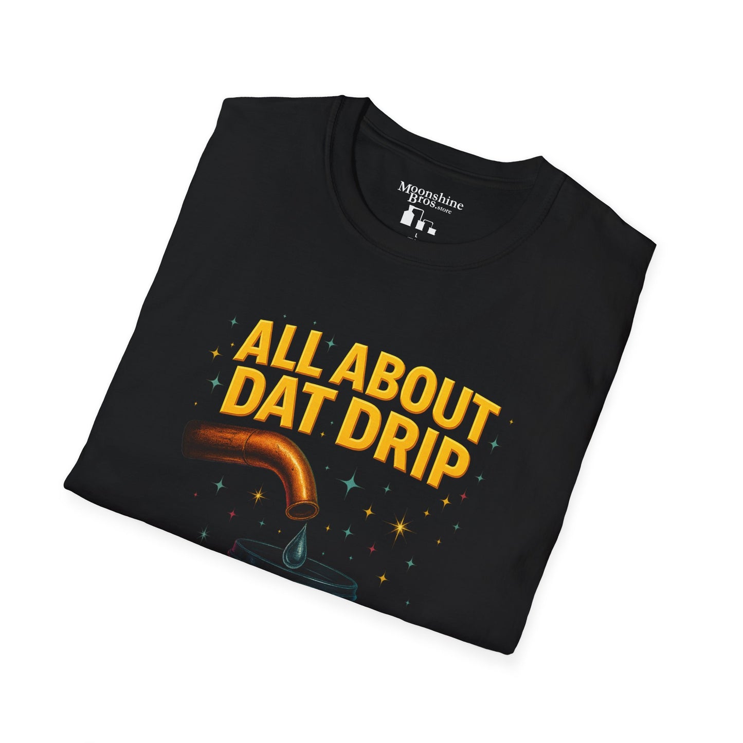 All About Dat Drip Moonshiner Shirt