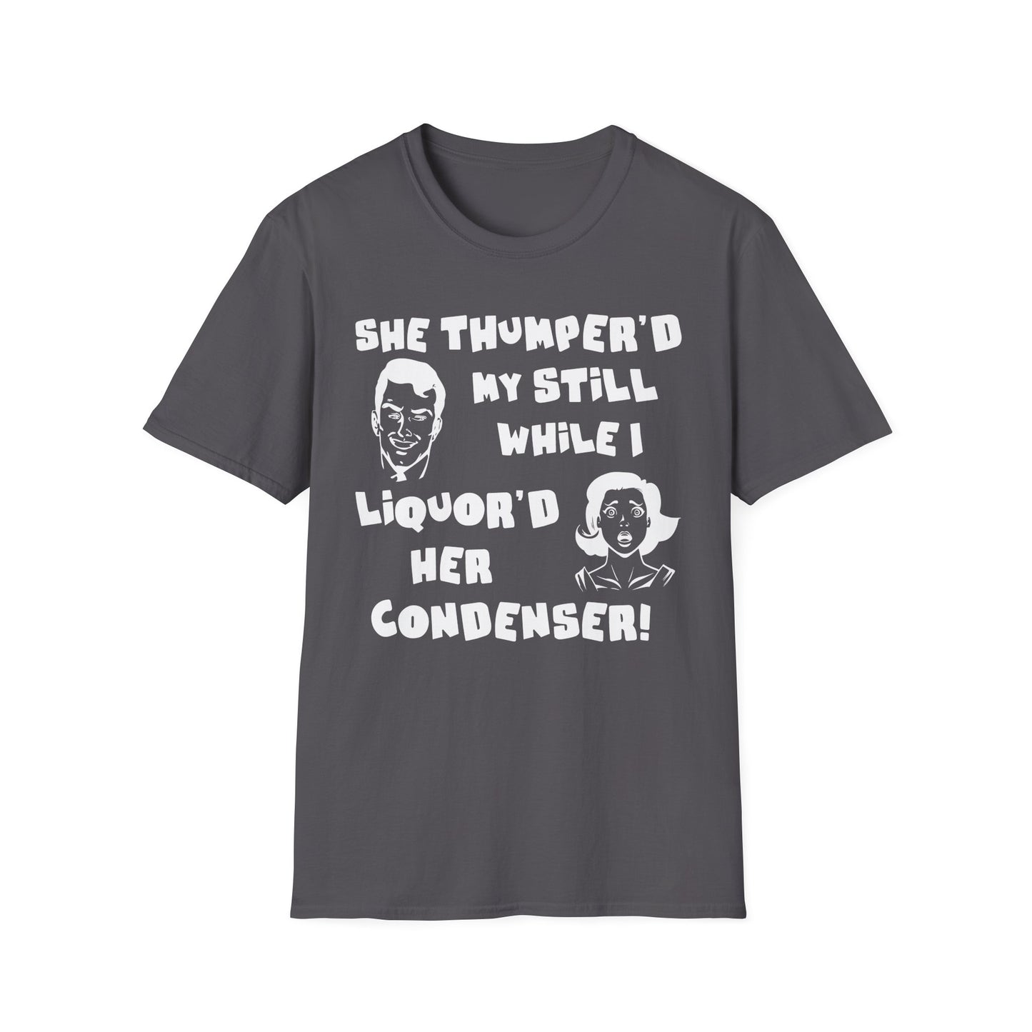 Thumper'd My Still / Liquor'd Her Condenser! Humorous Moonshine & Distilling Funny Softstyle Tee T-Shirt
