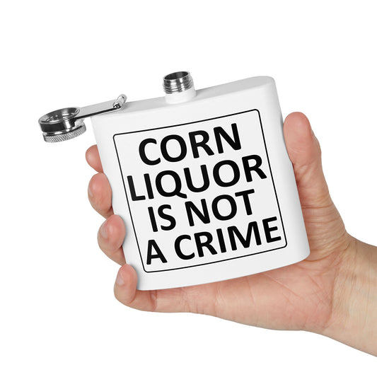 Corn Liquor Is Not A Crime Stainless Steel Flask
