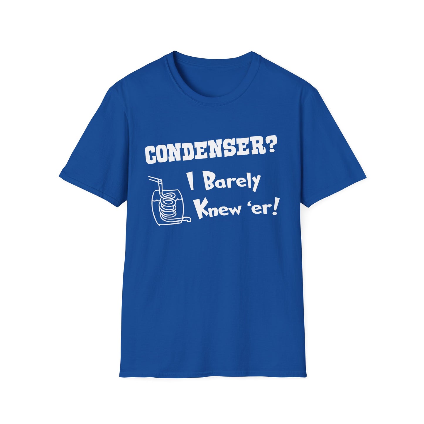 Condenser? I Barely Knew 'Er! Humorous Moonshine Still Funny Softstyle Tee T-Shirt