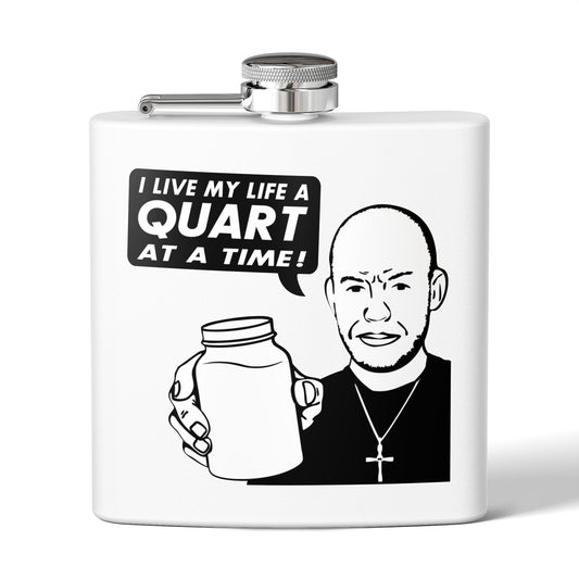 "I Live My Life A Quart At A Time!" 6oz Stainless Steel Flask - Multiple Colors!