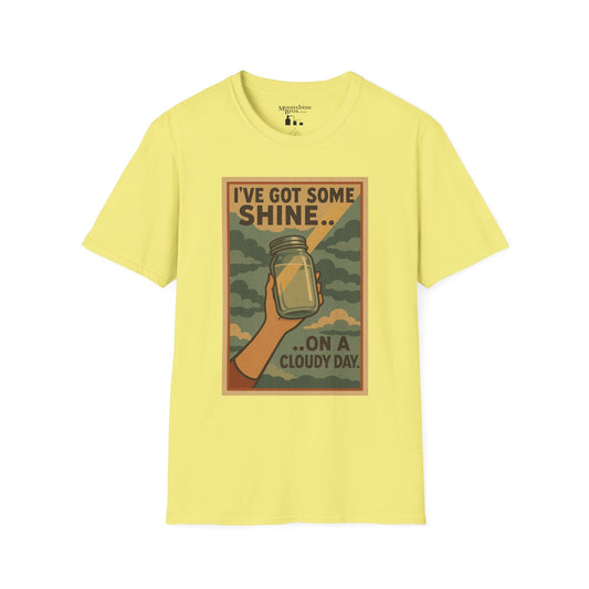 I've Got Some Shine On A Cloudy Day Moonshine Shirt
