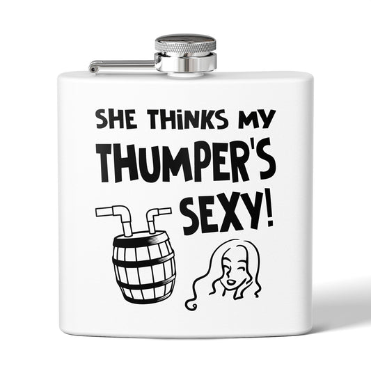 She Thinks My Thumper's Sexy! Humorous 6oz Stainless Steel Flask - Multiple Colors!