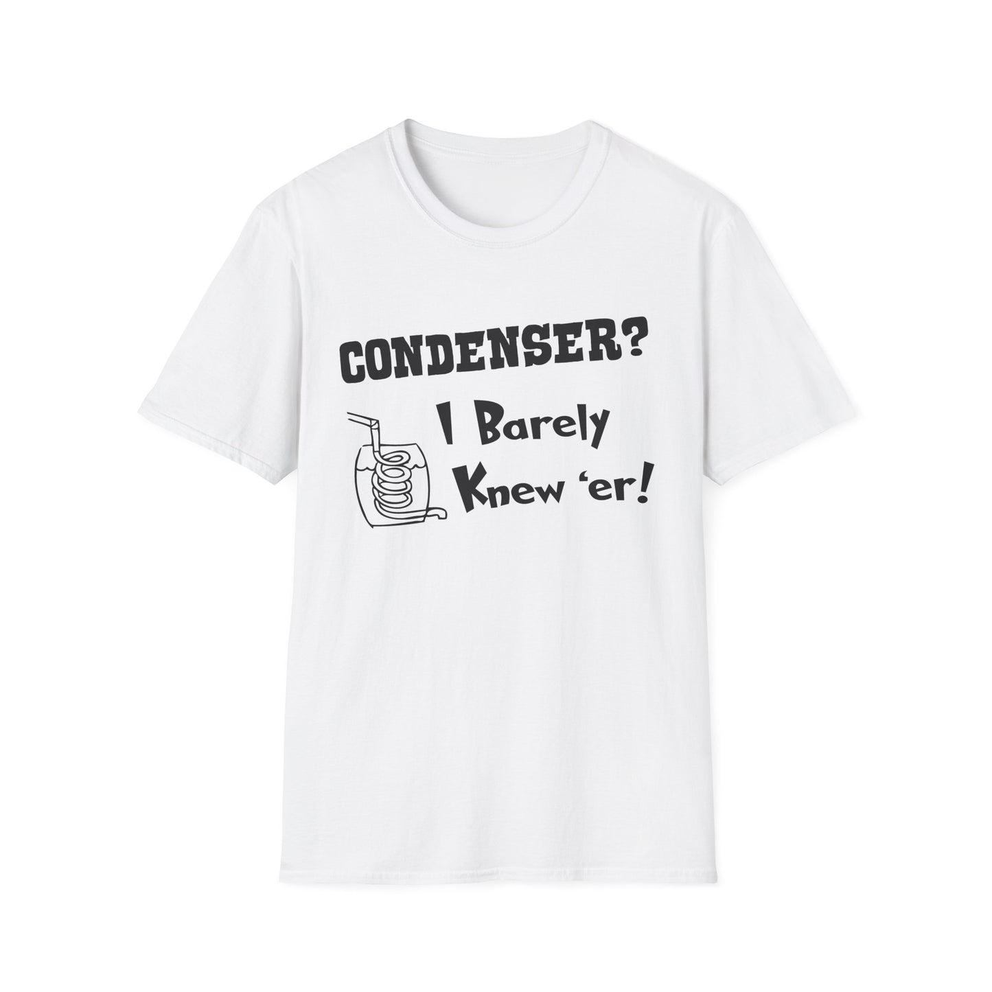 Condenser? I Barely Knew 'Er! Humorous Moonshine Still Funny Softstyle Tee T-Shirt